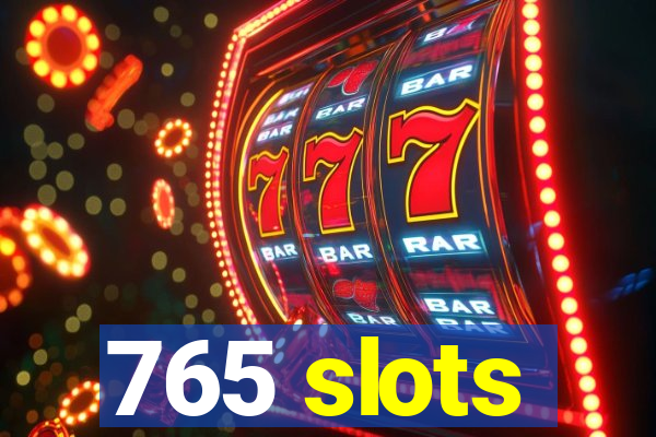 765 slots